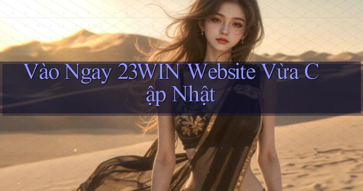 vào ngay 23win website vừa cập nhật