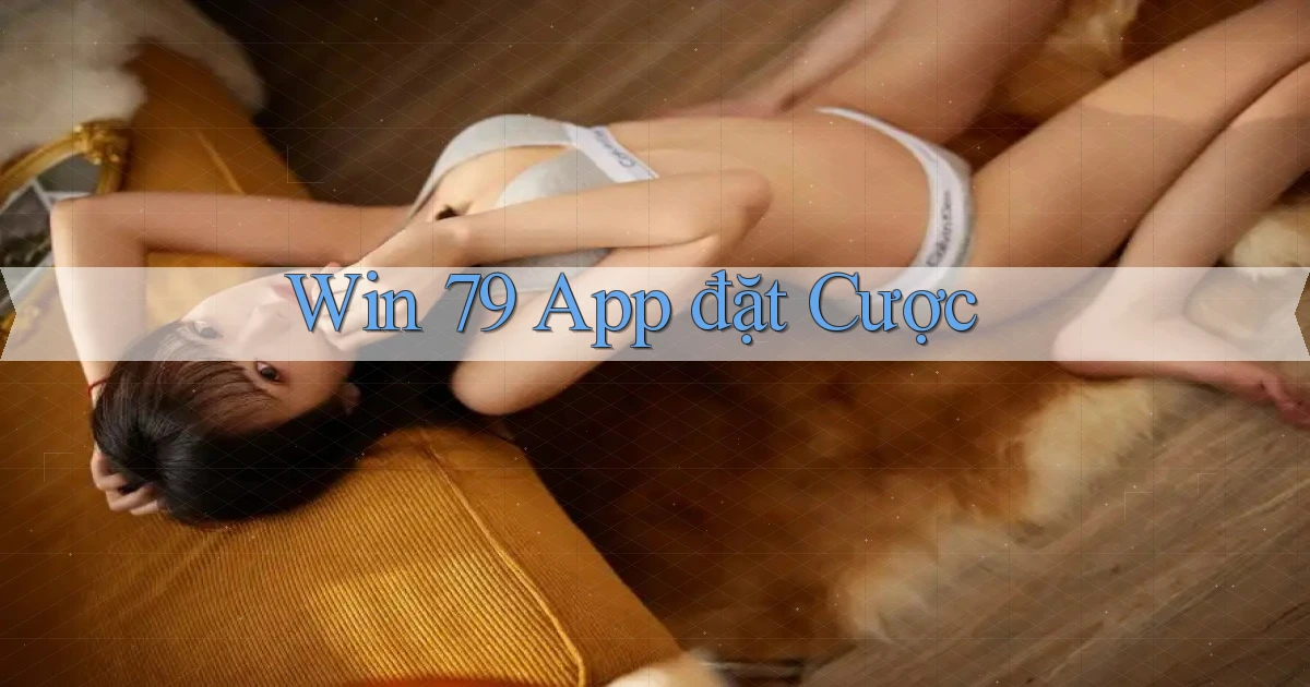 win 79 app đặt cược
